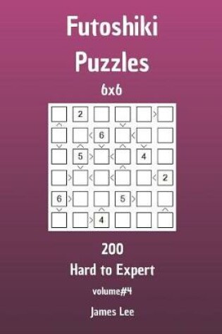 Cover of Futoshiki Puzzles - 200 Hard to Expert 6x6 vol. 4