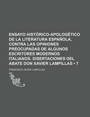 Book cover for Ensayo Historico-Apologetico de La Literatura Espanola, Contra Las Opiniones Preocupadas de Algunos Escritores Modernos Italianos. Disertaciones del a