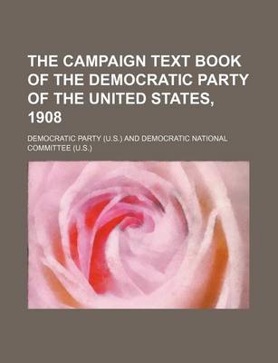 Book cover for The Campaign Text Book of the Democratic Party of the United States, 1908