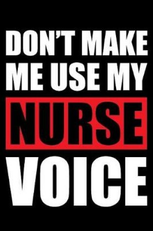 Cover of Don't Make Me Use My Nurse Voice