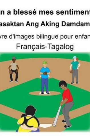 Cover of Français-Tagalog On a blessé mes sentiments/Nasaktan Ang Aking Damdamin Livre d'images bilingue pour enfants