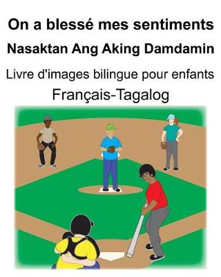 Book cover for Français-Tagalog On a blessé mes sentiments/Nasaktan Ang Aking Damdamin Livre d'images bilingue pour enfants