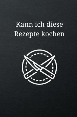 Cover of Kann ich diese Rezepte kochen