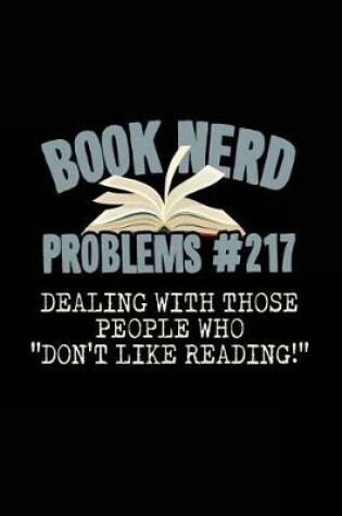 Cover of Book Nerd Problems#217 Dealing with Those People Who "don't Like Reading!"