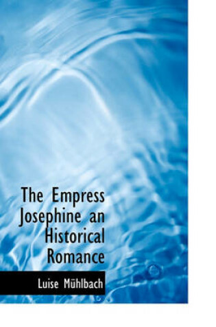 Cover of The Empress Josephine an Historical Romance