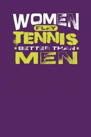 Cover of Women Play Tennis Better Than Men