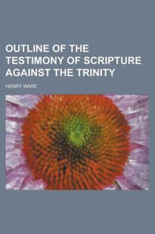 Cover of Outline of the Testimony of Scripture Against the Trinity