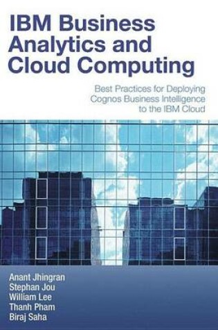 Cover of IBM Business Analytics and Cloud Computing: Best Practices for Deploying Cognos Business Intelligence to the IBM Cloud