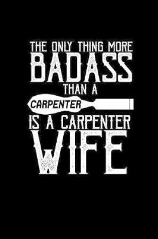 Cover of The only thing more badass than a carpneter is a carpneter's wife