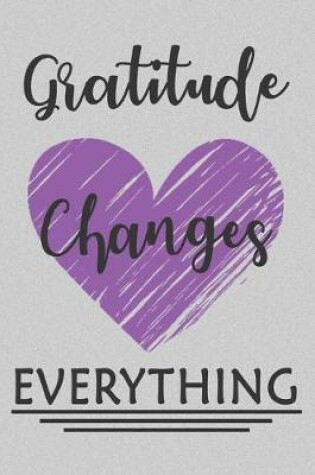 Cover of Gratitude Changes Everything Be Grateful Journal