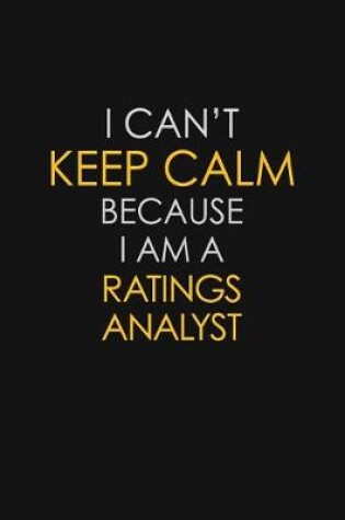 Cover of I Can't Keep Calm Because I Am A Ratings Analyst