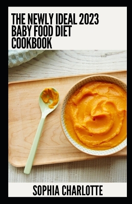 Book cover for The Newly Ideal 2023 Baby Food Diet Cookbook
