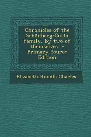 Cover of Chronicles of the Schonberg-Cotta Family, by Two of Themselves - Primary Source Edition