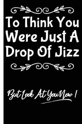 Book cover for You Were Just A Drop Of Jizz Funny Birthday Lined Composition Notebook And Journal