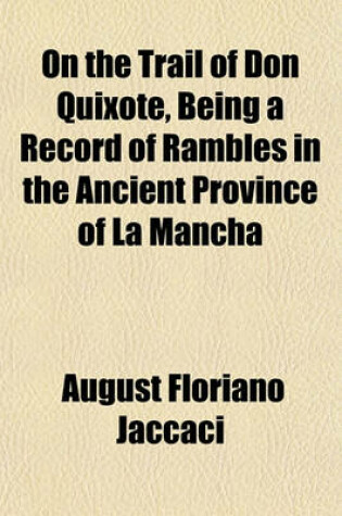 Cover of On the Trail of Don Quixote, Being a Record of Rambles in the Ancient Province of La Mancha