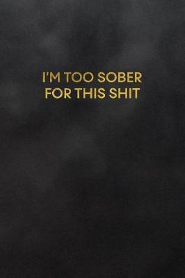 Book cover for I'm Too Sober for This Shit