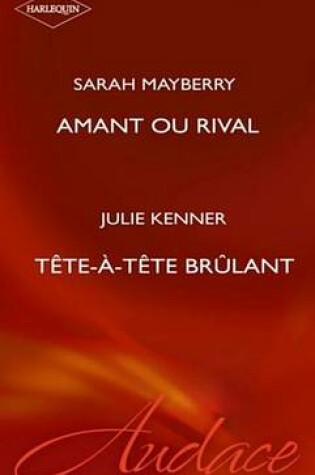 Cover of Amant Ou Rival - Tete-A-Tete Brulant (Harlequin Audace)