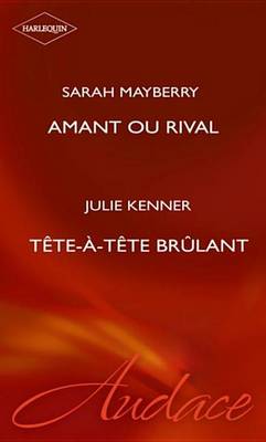 Book cover for Amant Ou Rival - Tete-A-Tete Brulant (Harlequin Audace)