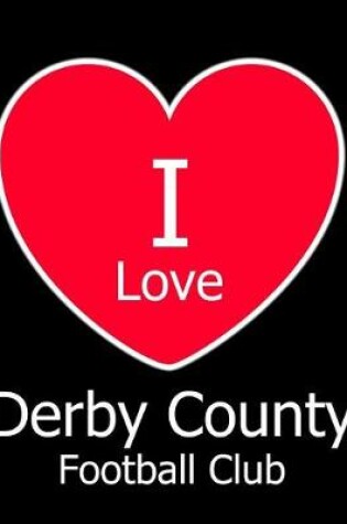 Cover of I Love Derby County Football Club