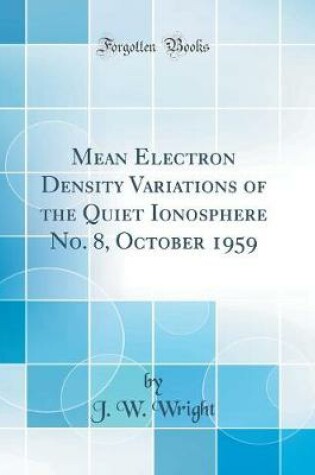 Cover of Mean Electron Density Variations of the Quiet Ionosphere No. 8, October 1959 (Classic Reprint)