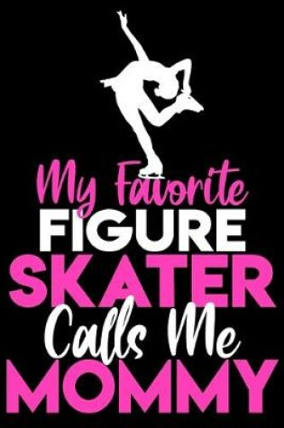 Cover of My favorite figure skater calls me mommy