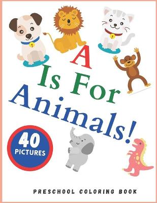 Book cover for A is for Animals! Preschool Coloring Book