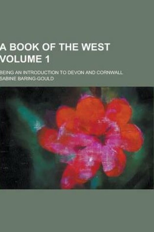 Cover of A Book of the West; Being an Introduction to Devon and Cornwall Volume 1