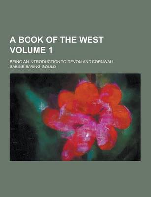 Book cover for A Book of the West; Being an Introduction to Devon and Cornwall Volume 1