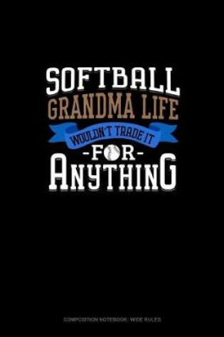 Cover of Softball Grandma Life Wouldn't Trade It For Anything