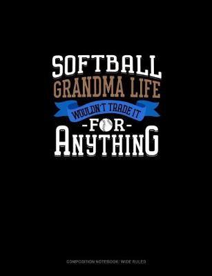 Book cover for Softball Grandma Life Wouldn't Trade It For Anything