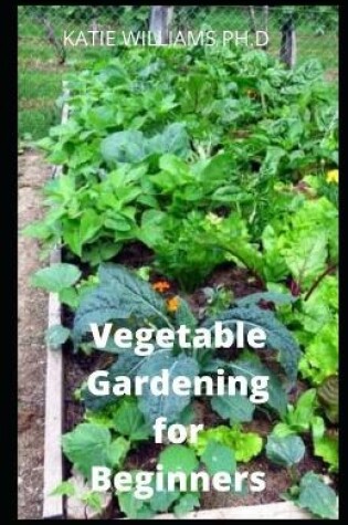 Cover of Vegetable Gardening for Beginners