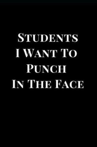 Cover of Students I Want to Punch in the Face