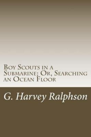 Cover of Boy Scouts in a Submarine; Or, Searching an Ocean Floor