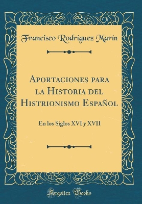 Book cover for Aportaciones para la Historia del Histrionismo Español: En los Siglos XVI y XVII (Classic Reprint)