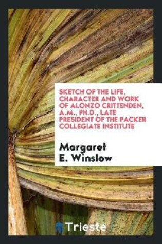 Cover of Sketch of the Life, Character and Work of Alonzo Crittenden, A.M., Ph.D., Late President of the Packer Collegiate Institute