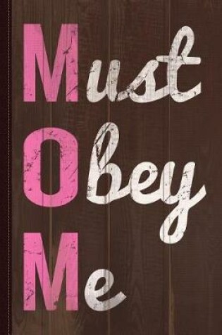 Cover of Mom Must Obey Me Mother's Day Journal Notebook