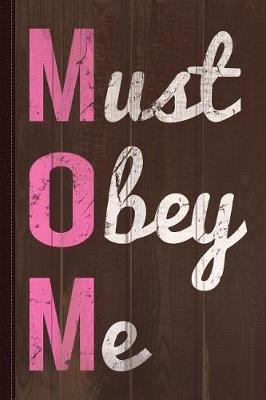 Book cover for Mom Must Obey Me Mother's Day Journal Notebook