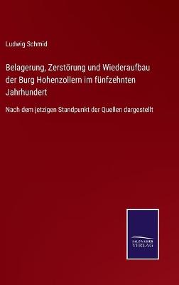 Book cover for Belagerung, Zerstörung und Wiederaufbau der Burg Hohenzollern im fünfzehnten Jahrhundert