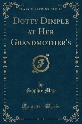 Book cover for Dotty Dimple at Her Grandmother's (Classic Reprint)