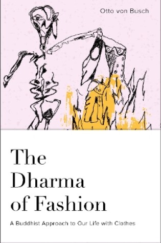 Cover of Dharma of Fashion: A Buddhist Approach to Our Life with Clothes