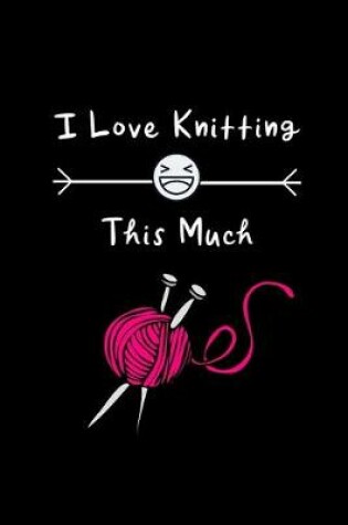 Cover of I Love Knitting This Much