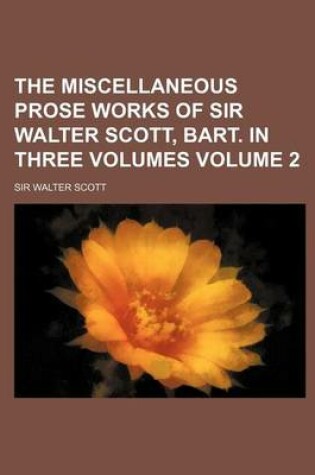 Cover of The Miscellaneous Prose Works of Sir Walter Scott, Bart. in Three Volumes Volume 2