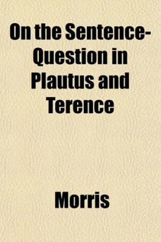 Cover of On the Sentence-Question in Plautus and Terence
