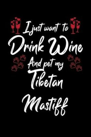 Cover of I Just Wanna Drink Wine And Pet My Tibetan Mastiff
