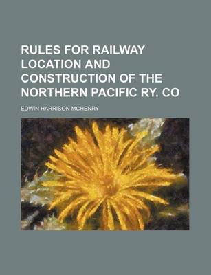 Book cover for Rules for Railway Location and Construction of the Northern Pacific Ry. Co