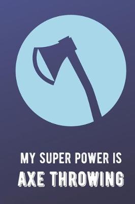 Book cover for My Super Power Is Axe Throwing