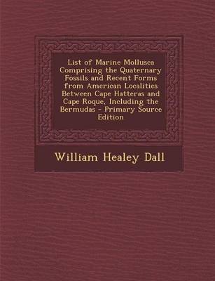 Book cover for List of Marine Mollusca Comprising the Quaternary Fossils and Recent Forms from American Localities Between Cape Hatteras and Cape Roque, Including Th