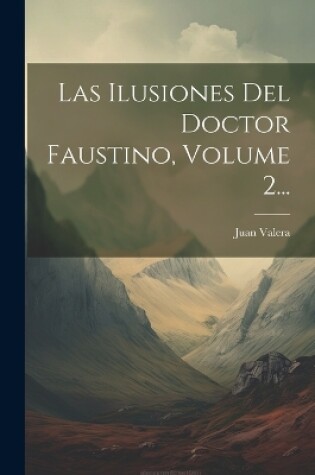 Cover of Las Ilusiones Del Doctor Faustino, Volume 2...
