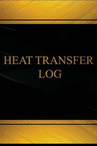 Cover of Heat Transfer Log (Log Book, Journal -125 pgs,8.5 X 11 inches)