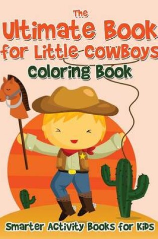 Cover of The Ultimate Book for Little Cowboys Coloring Book